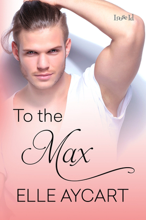 To the Max by Elle Aycart