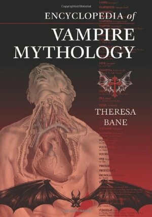 Encyclopedia of Vampire Mythology by Theresa Bane