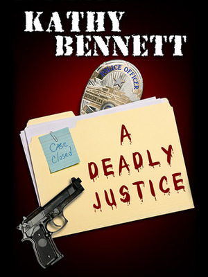 A Deadly Justice by Kathy Bennett