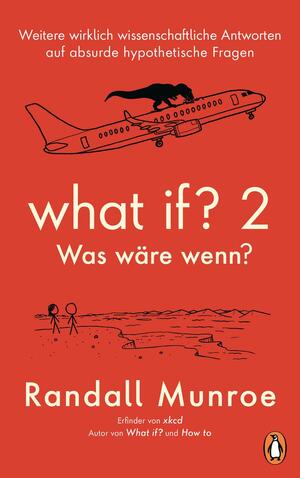 What if? 2 - Was wäre wenn?: Weitere wirklich wissenschaftliche Antworten auf absurde hypothetische Fragen by Randall Munroe