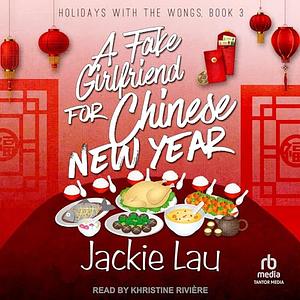 A Fake Girlfriend for Chinese New Year by Jackie Lau