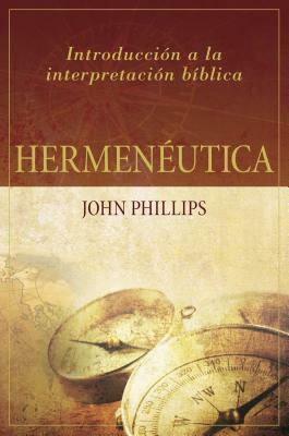 Hermenéutica: Introducción a la Interpretación Bíblica by John Phillips