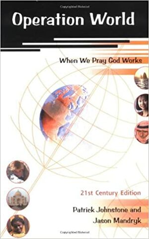 Operation World: When We Pray God Works by Patrick Johnstone