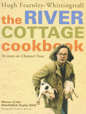 The River Cottage Cookbook: As Seen on Channel Four by Hugh Fearnley-Whittingstall, Simon Wheeler