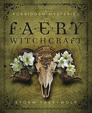 Forbidden Mysteries of Faery Witchcraft by Storm Faerywolf