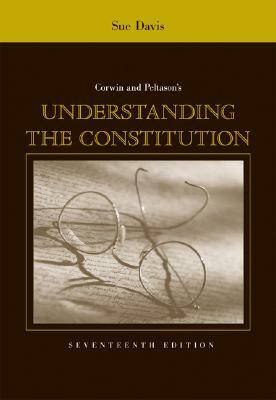 Corwin and Peltason's Understanding the Constitution by Sue Davis