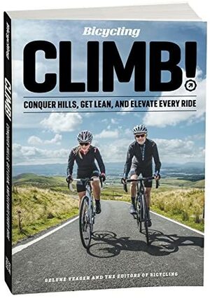 CLIMB! Conquer Hills, Get Lean, and Elevate Every Ride by Selene Yeager, Bicycling Magazine