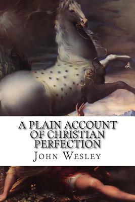 A Plain Account of Christian Perfection by John Wesley