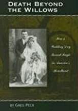 Death Beyond the Willows: How a Wedding Day Turned Tragic in America's Heartland by Greg Peck