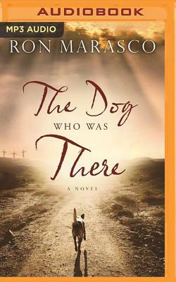 The Dog Who Was There by Ron Marasco