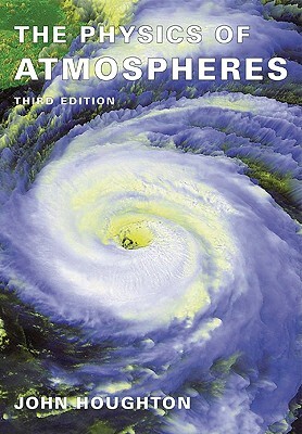 The Physics of Atmospheres by John Houghton