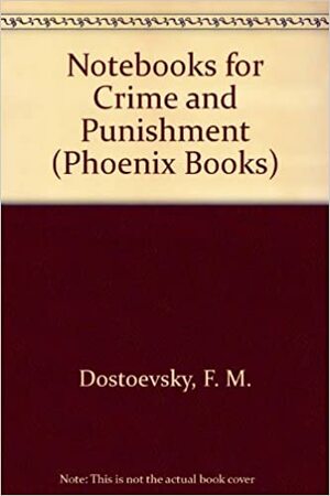 Notebooks for Crime and Punishment by Fyodor Dostoevsky, Edward Wasiolek