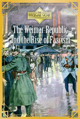 The Weimar Republic and the Rise of Fascism by Ann Byers