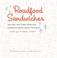 Roadfood Sandwiches: Recipes and Lore from Our Favorite Shops Coast to Coast by Jane Stern