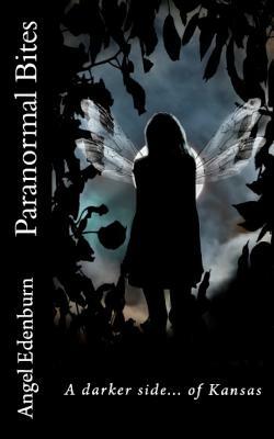 Paranormal Bites: Short Stories from a Darker Side of Kansas by Angel Edenburn