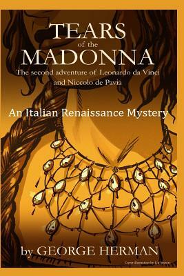 Tears of the Madonna: An Italian Renaissance Mystery by George Adam Herman
