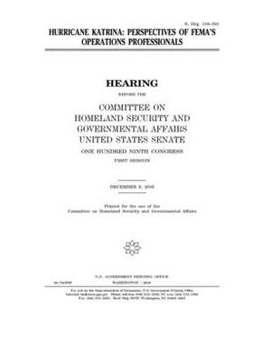 Hurricane Katrina: perspectives of FEMA's operations professionals by United States Congress, United States Senate, Committee on Homeland Security (senate)