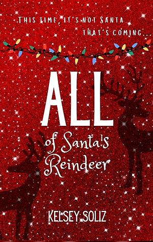 All of Santa's Reindeer: A Christmas RH novella by Kelsey Soliz