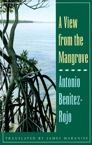 A View from the Mangrove by Antonio Benítez Rojo