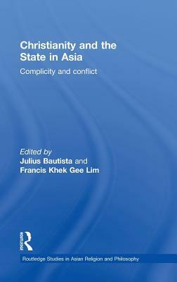 Christianity and the State in Asia: Complicity and Conflict by 