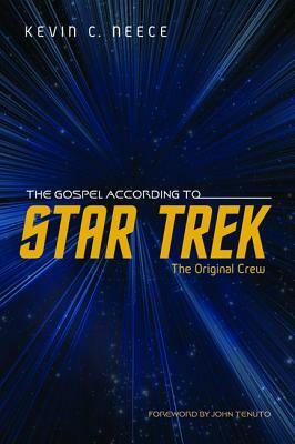 The Gospel According to Star Trek: The Original Crew by Kevin C. Neece