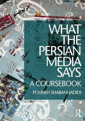 What the Persian Media Says: A Coursebook by Pouneh Shabani-Jadidi