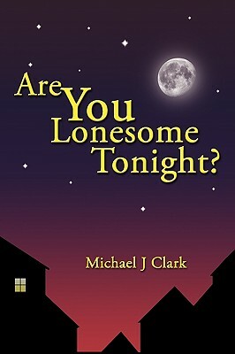Are You Lonesome Tonight? by Michael J. Clark, J. Clark Michael J. Clark