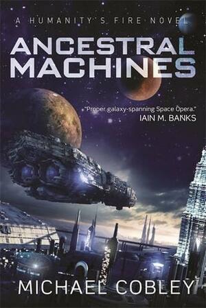 Ancestral Machines: A Humanity's Fire novel by Michael Cobley, Michael Cobley