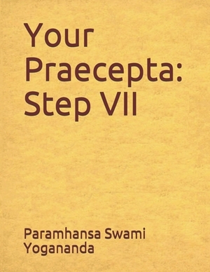 Your Praecepta: Step VII by Paramhansa Swami Yogananda