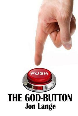 The God-Button: A Plea for Sanity by Jon Lange