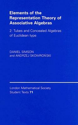 Elements of the Representation Theory of Associative Algebras Volume 2: Tubes and Concealed Algebras of Euclidean Type by Andrzej Skowro&#324;ski, Daniel Simson