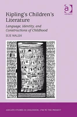 Kipling's Children's Literature: Language, Identity, and Constructions of Childhood by Sue Walsh