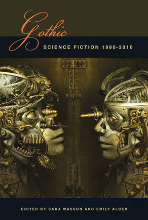 Gothic Science Fiction: 1980-2010 by Emily Alder, Sara Wasson
