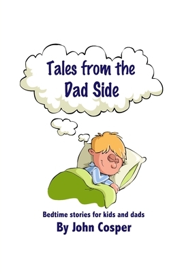 Tales from the Dad Side by John Cosper