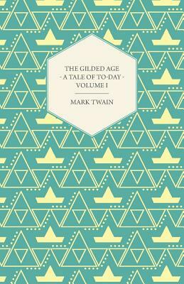 The Gilded Age - A Tale of To-Day - Volume I by Mark Twain