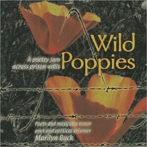 Wild Poppies: A Poetry Jam Across Prison Walls: Poets and Musicians Honor Poet and Political Prisoner Marilyn Buck by Marilyn Buck