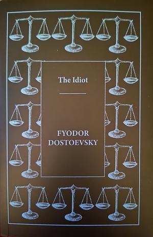 The Idiot by Fyodor Dostoevsky