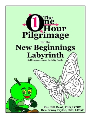 The One Hour Pilgrimage for the New Beginnings Labyrinth: Self-Improvement Activity Guide by Bill Ressl, Penny Taylor