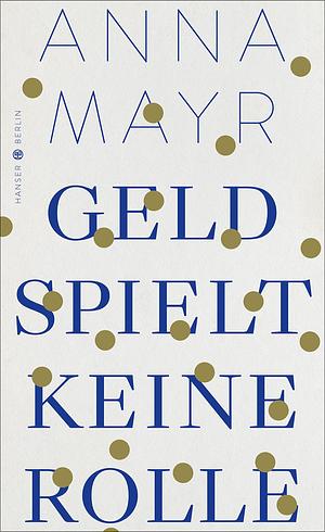 Geld spielt keine Rolle by Anna Mayr