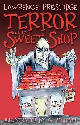 Terror at the Sweet Shop by Lawrence Prestidge