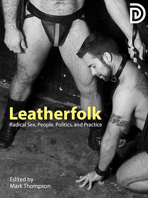 Leatherfolk: Radical Sex, People, Politics, and Practice by Mark Thompson