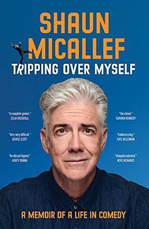 Tripping Over Myself: A Memoir of a Life in Comedy by Shaun Micallef