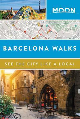 Moon Barcelona Walks by Moon Travel Guides