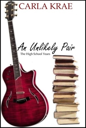 An Unlikely Pair: The High School Years by Carla Krae