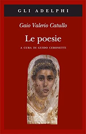 Le poesie by Guido Ceronetti, Gaio Valerio Catullo