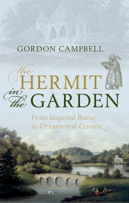 The Hermit in the Garden: From Imperial Rome to Ornamental Gnome by Gordon Campbell