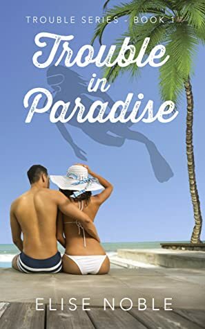 Trouble in Paradise by Elise Noble