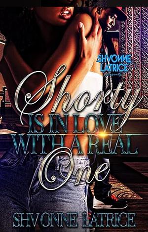 Shorty Is in Love with a Real One by Shvonne Latrice