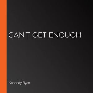 Can't Get Enough by Kennedy Ryan