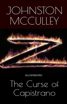 The Curse of Capistrano Illustrated by Johnston McCulley, Johnston McCulley, Johnston McCulley